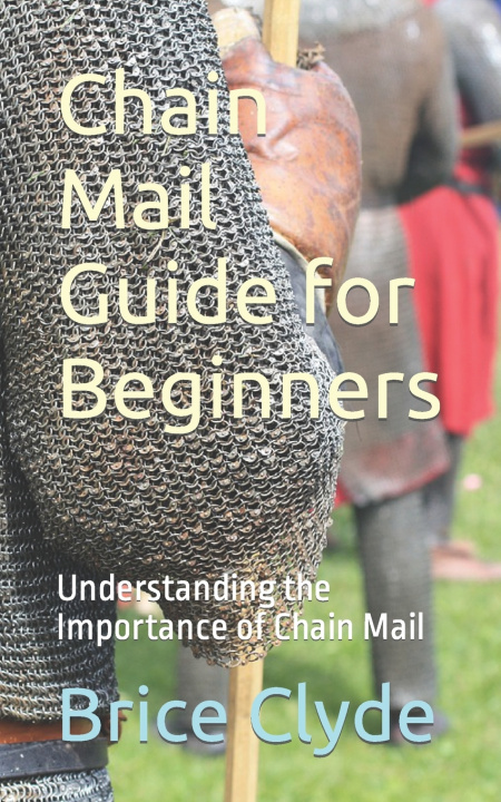 Kniha Chain Mail Guide for Beginners Brice Clyde