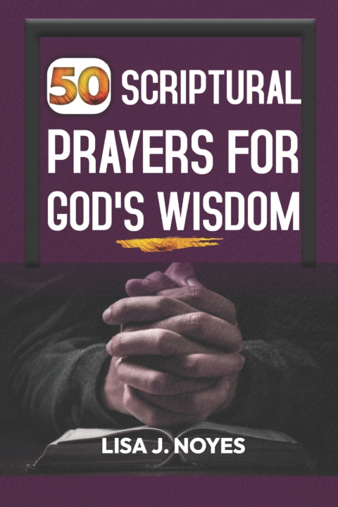 Kniha 50 SCRIPTURAL PRAYERS FOR GOD'S WISDOM Lisa J. Noyes