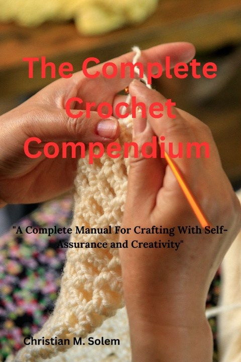 Kniha The Complete Crochet Compendium Christina M. Solem