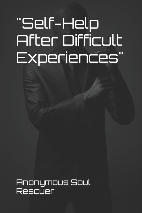 Kniha "Self-Help After Difficult Experiences" Anonymous Soul Rescuer