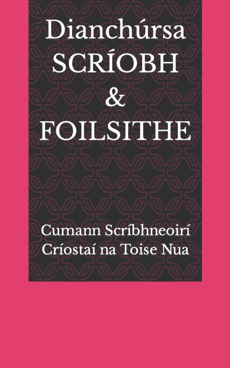 Kniha Dianchúrsa SCRÍOBH & FOILSITHE Cumann Scríbhn Críostaí na Toise Nua