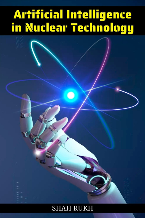 Kniha Artificial Intelligence in Nuclear Technology Shah Rukh