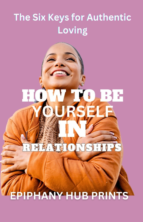 Kniha HOW TO BE YOURSELF IN RELATIONSHIPS EPIPHANY HUB PRINTS