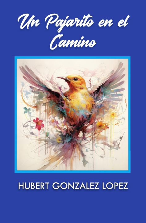 Kniha Un pajarito en el camino Hubert Gonzalez Lopez