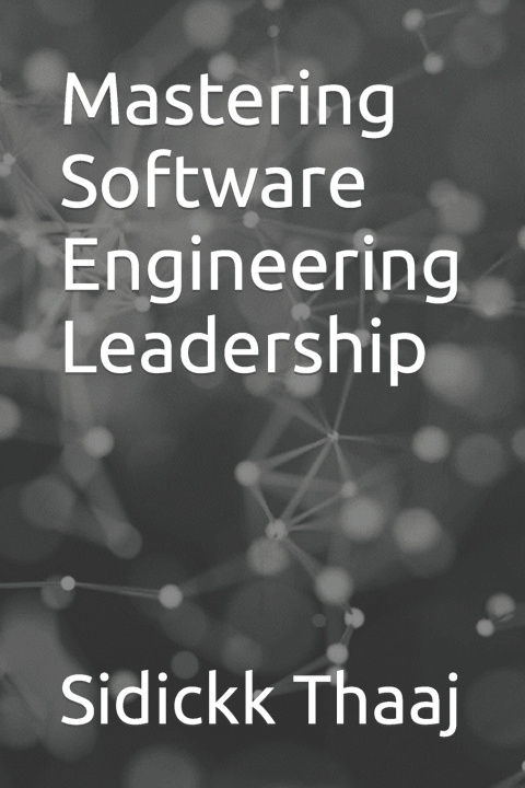 Knjiga Mastering Software Engineering Leadership Sidickk Thaaj