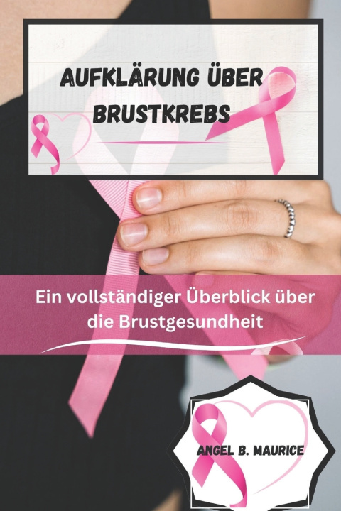 Kniha Aufklärung über Brustkrebs Angel B. Maurice