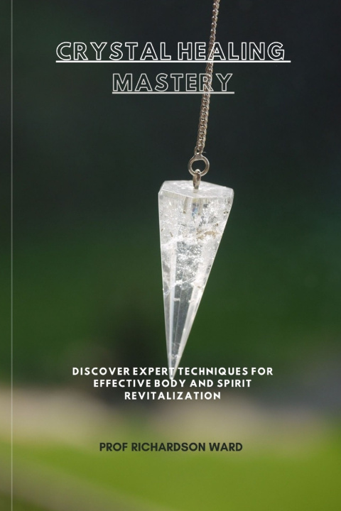 Knjiga CRYSTAL HEALING MASTERY Prof Richardson Ward