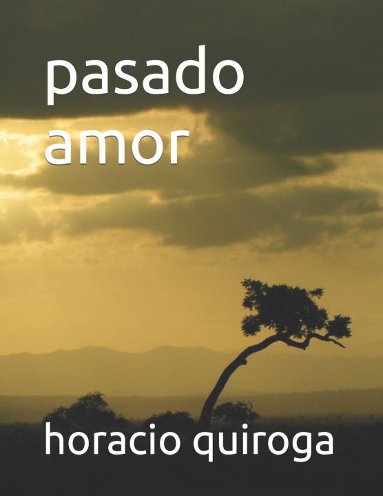 Libro pasado amor horacio quiroga