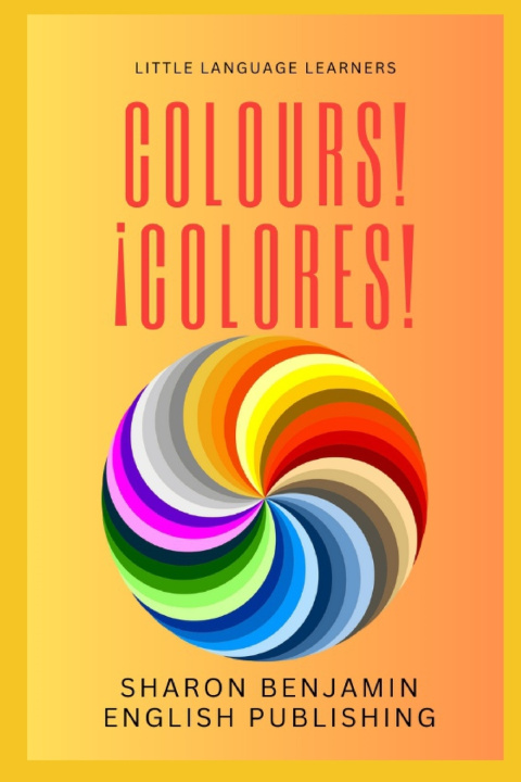 Kniha Colours! ¡Colores! Sharon Benjamin
