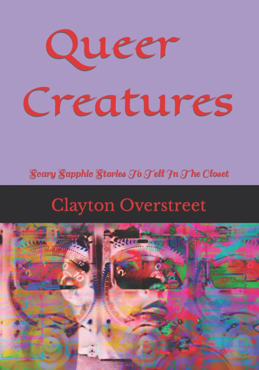 Kniha Queer Creatures Clayton Overstreet