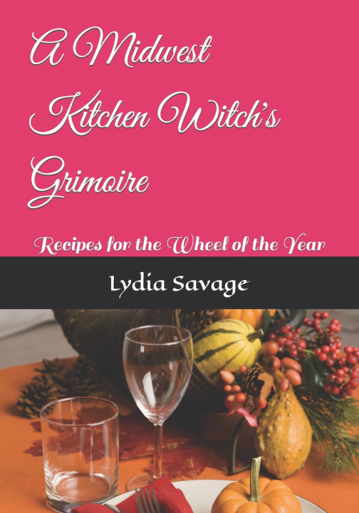 Kniha A Midwest Kitchen Witch's Grimoire Lydia Savage