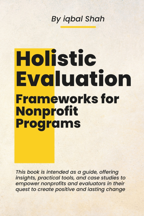 Kniha Holistic Evaluation Frameworks for Nonprofit Programs Iqbal Shah