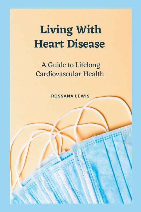 Kniha Living With Heart Disease Rossana Lewis