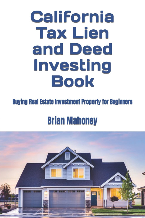 Kniha California Tax Lien and Deed Investing Book Brian Mahoney