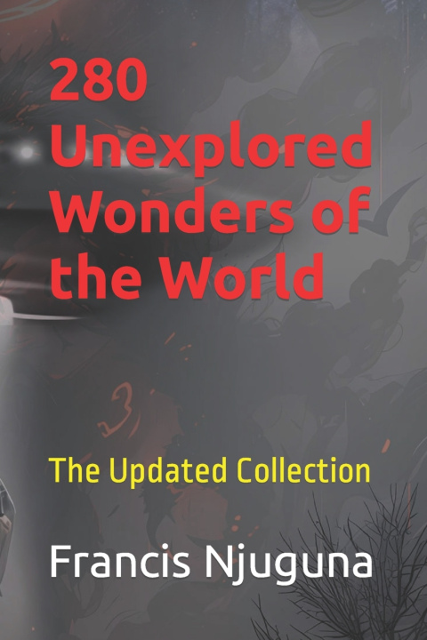 Knjiga 280 Unexplored Wonders of the World Francis Njuguna