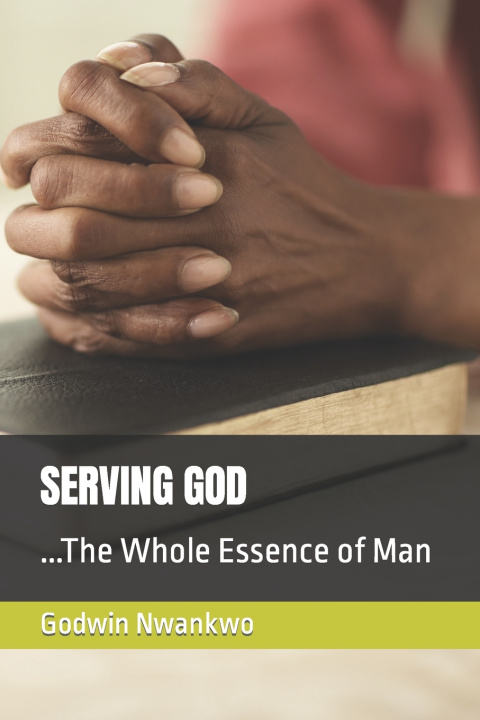 Knjiga SERVING GOD Godwin Uche Nwankwo