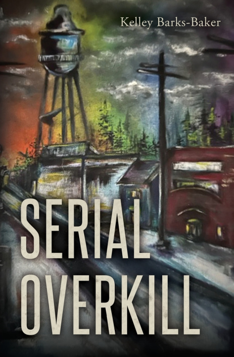 Kniha Serial Overkill Kelley Barks-baker