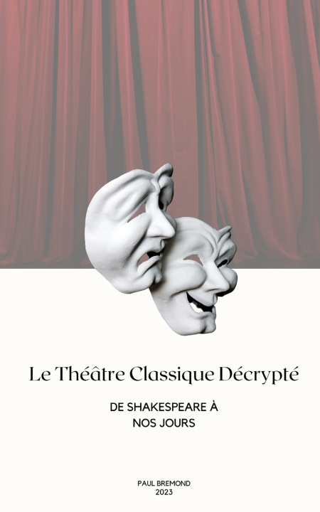 Knjiga Le Théâtre Classique Décrypté Paul Brémond