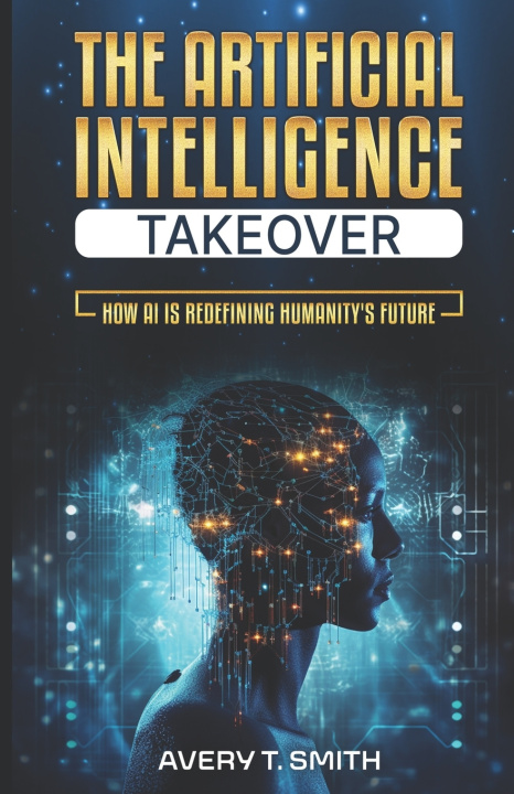 Kniha The Artificial Intelligence Takeover Avery T. Smith