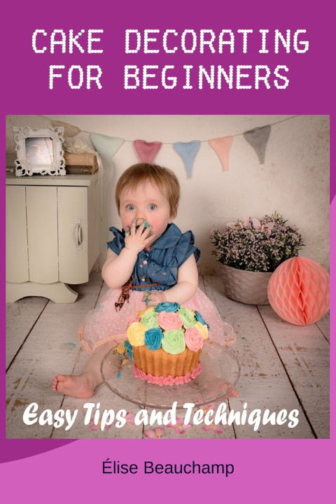 Knjiga Cake Decorating for Beginners Élise Beauchamp