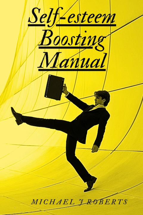 Knjiga SELF-ESTEEM BOOSTING MANUAL Michael Roberts