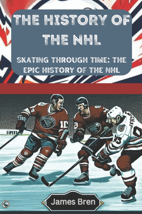 Knjiga The History of the NHL James Bren