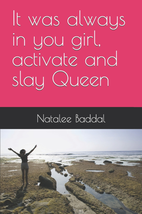 Kniha It was always in you girl, activate and slay Queen Natalee N Baddal MBA