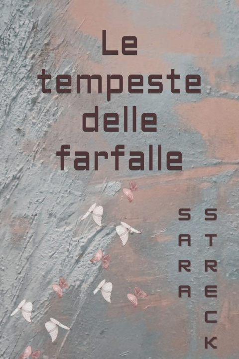 Knjiga Le tempeste delle farfalle Sara Streck