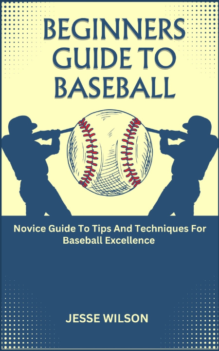 Kniha BEGINNERS GUIDE TO BASEBALL JESSE WILSON