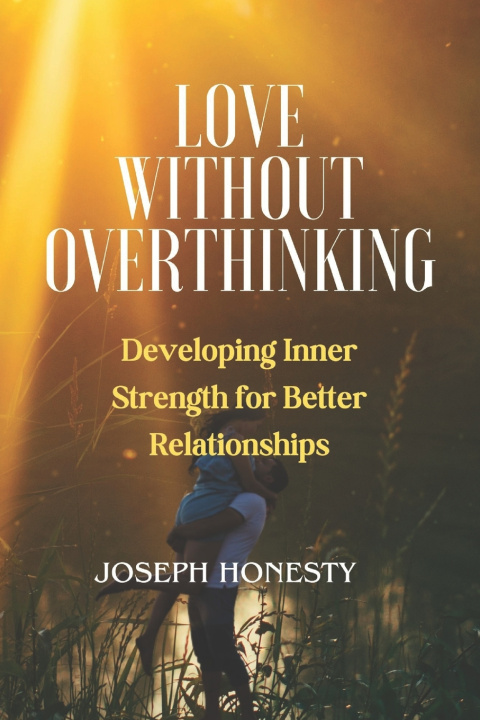 Kniha LOVE WITHOUT OVERTHINKING Joseph Honesty