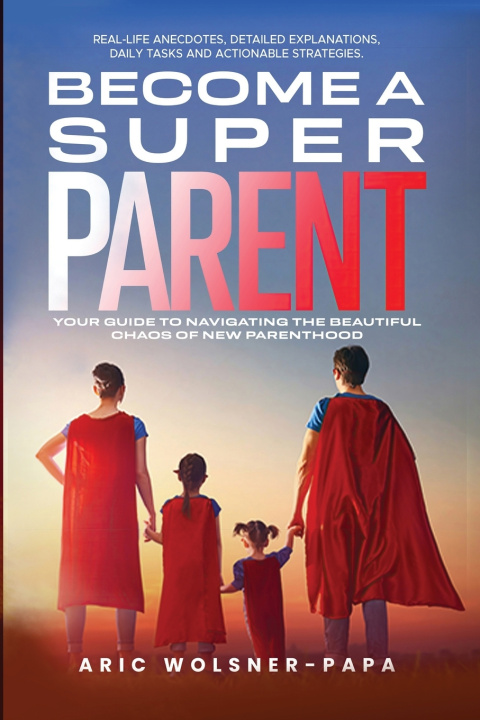 Knjiga Become a super parent Aric Wolsner-Papa