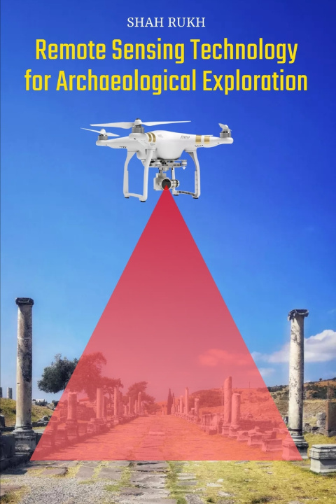 Kniha Remote Sensing Technology for Archaeological Exploration Shah Rukh