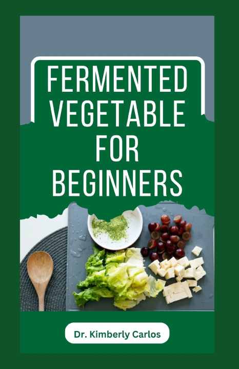 Kniha FERMENTED VEGETABLE FOR BEGINNERS KIMBERLY CARLOS