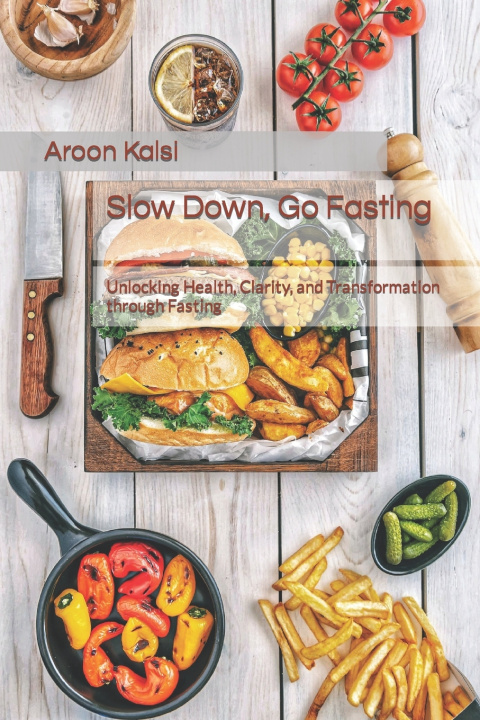 Kniha Slow Down, Go Fasting Aroon Kalsi