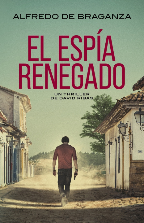 Knjiga EL ESPÍA RENEGADO Alfredo De Braganza