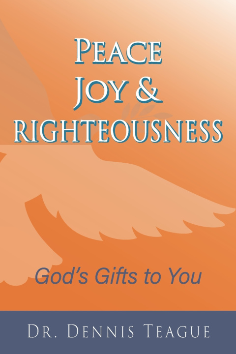 Kniha Peace, Joy & Righteousness Dennis Teague
