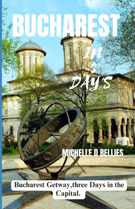 Kniha BUCHAREST IN THREE DAYS Michelle D Bellies