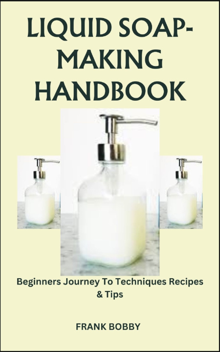 Kniha LIQUID SOAP-MAKING HANDBOOK FRANK BOBBY