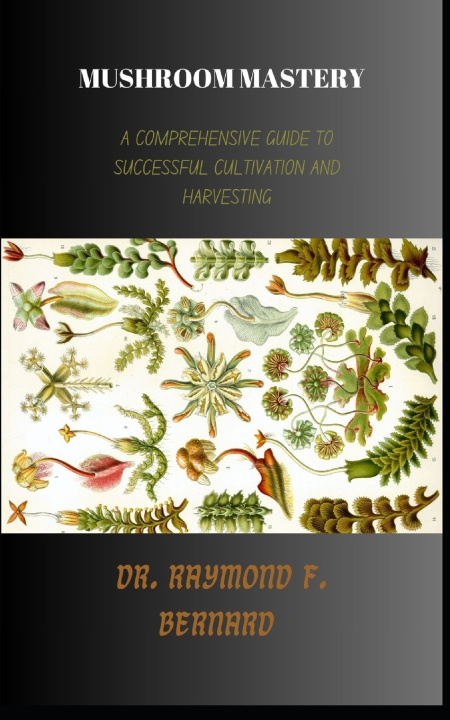 Kniha Mushroom Mastery Dr. Raymond F. Bernard