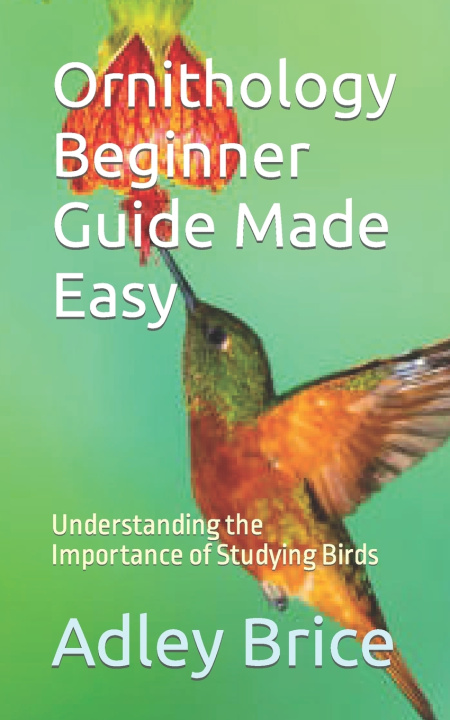 Kniha Ornithology Beginner Guide Made Easy Adley Brice