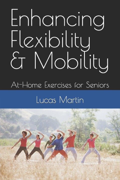 Kniha Enhancing Flexibility & Mobility Lucas Martin