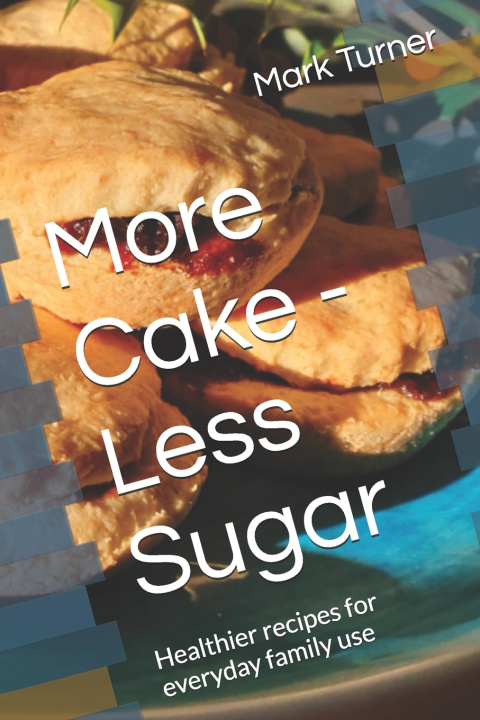 Kniha More Cake - Less Sugar Mark Turner