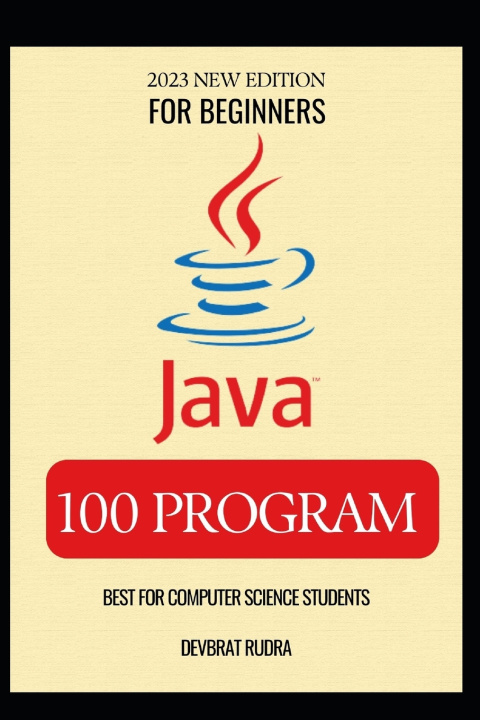 Knjiga 100 JAVA PROGRAM EXAMPLES | BEST FOR BEGINNERS | JAVA PROGRAMMING BOOK DEVBRAT RUDRA