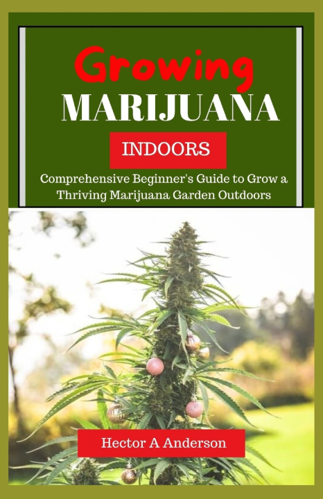 Knjiga Growing Marijuana Indoor Hector A Anderson