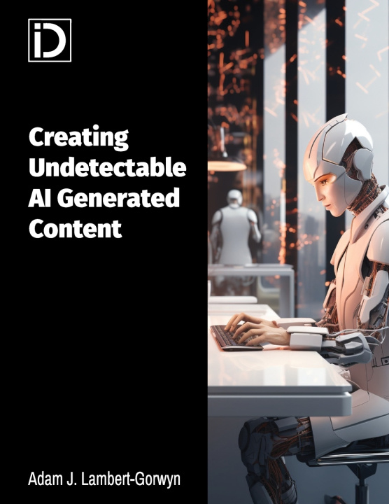 Kniha Creating Undetectable AI Generated Content Adam John Lambert-Gorwyn