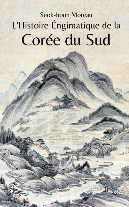 Kniha L'Histoire Énigmatique de la Corée du Sud Seok-hoon Moreau