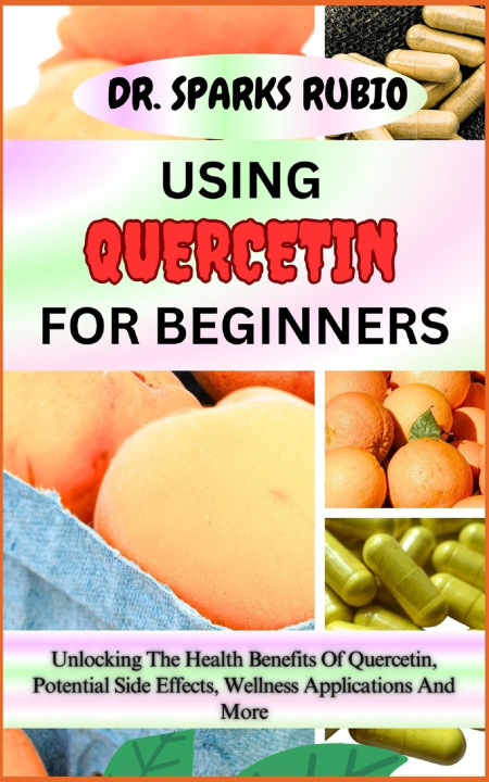 Kniha USING QUERCETIN FOR BEGINNERS DR. SPARKS RUBIO