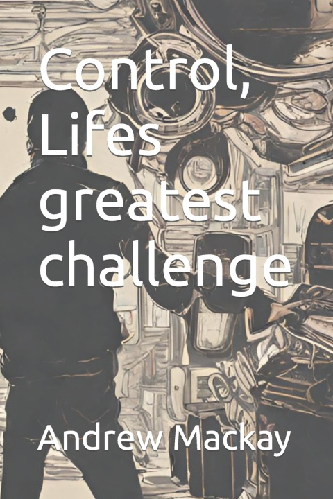 Kniha Control, Lifes greatest challenge Andrew Mackay