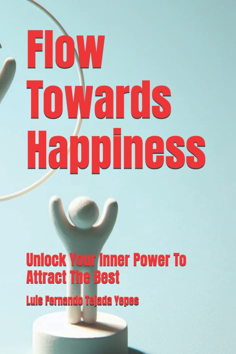 Knjiga Flow Towards Happiness Luis Fernando Tejada Yepes