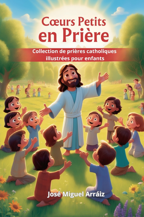 Kniha Cœurs Petits en Prière José Miguel Arráiz Roberti
